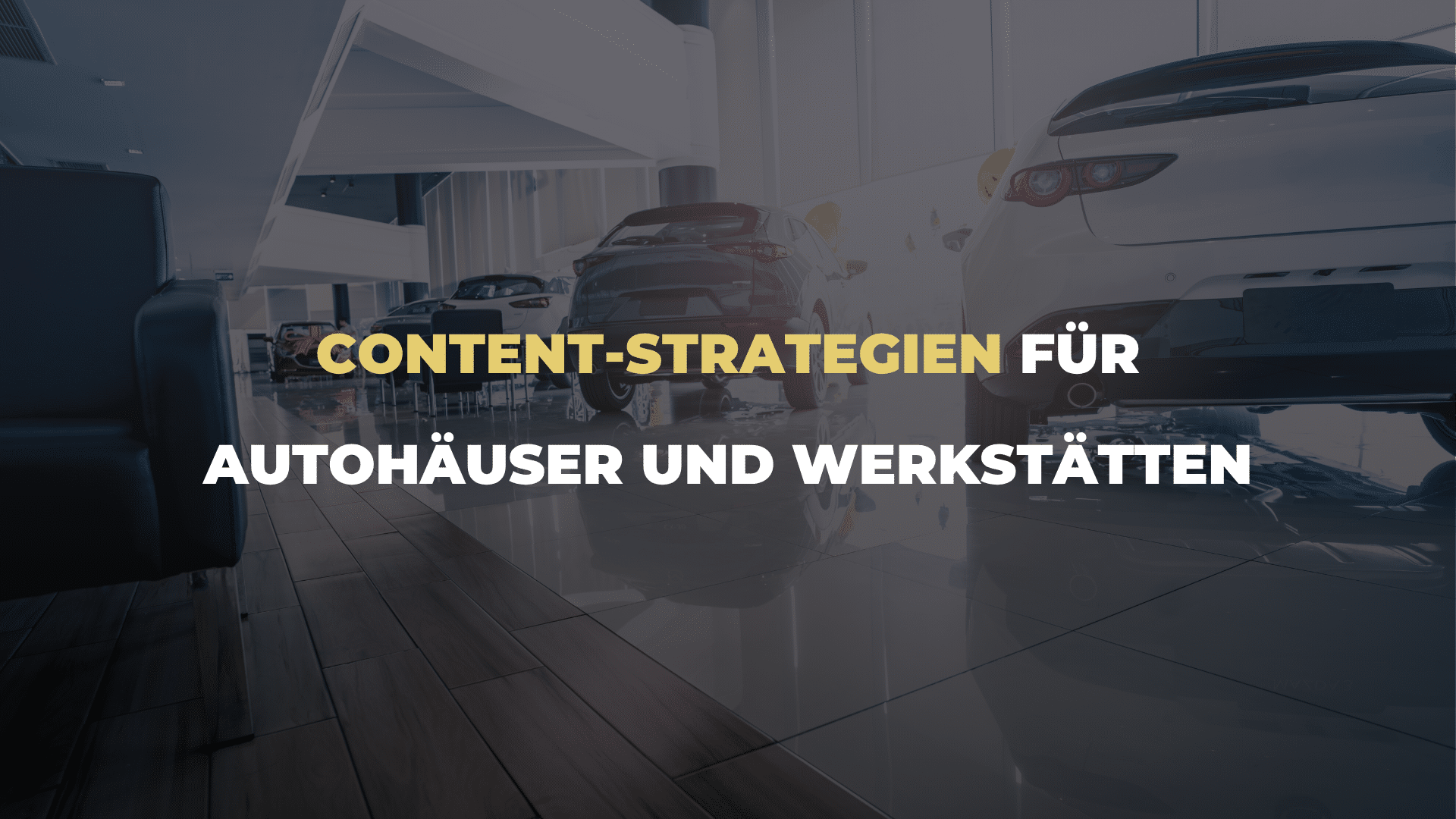 Content-Strategien für Autohäuser und Werkstätten