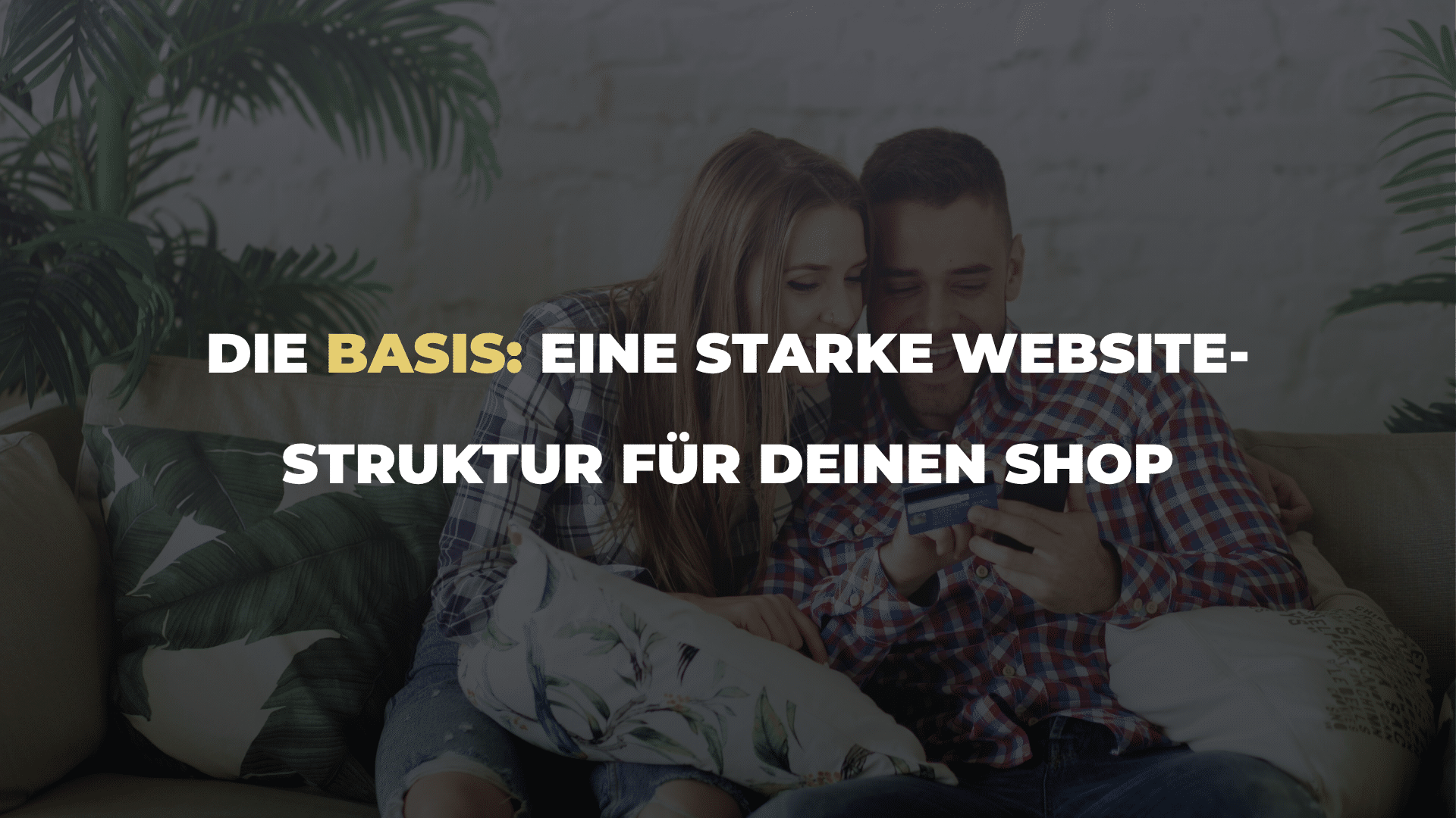 Die Basis_ Eine starke Website-Struktur für Deinen Shop