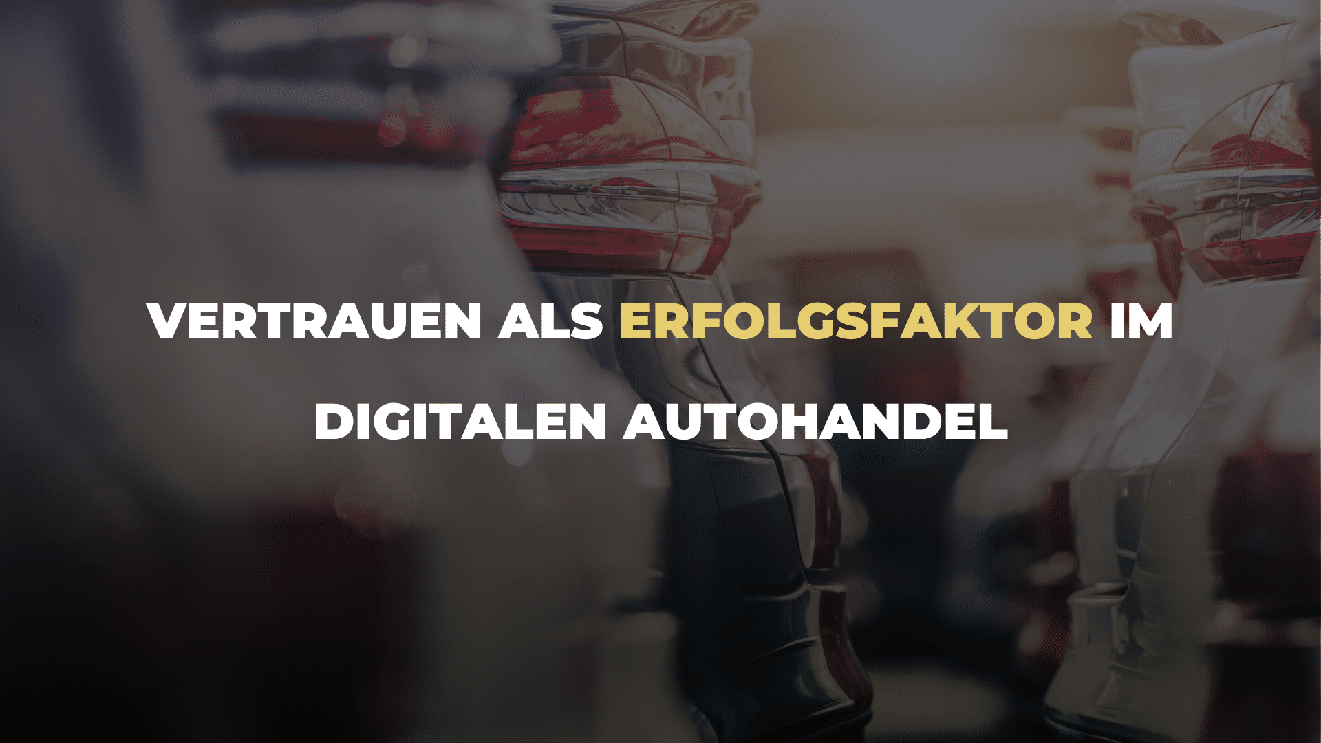 Vertrauen als Erfolgsfaktor im digitalen Autohandel