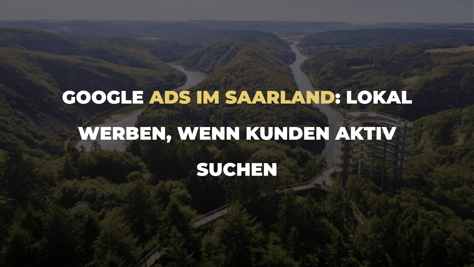 Google Ads im Saarland_ lokal werben, wenn Kunden aktiv suchen