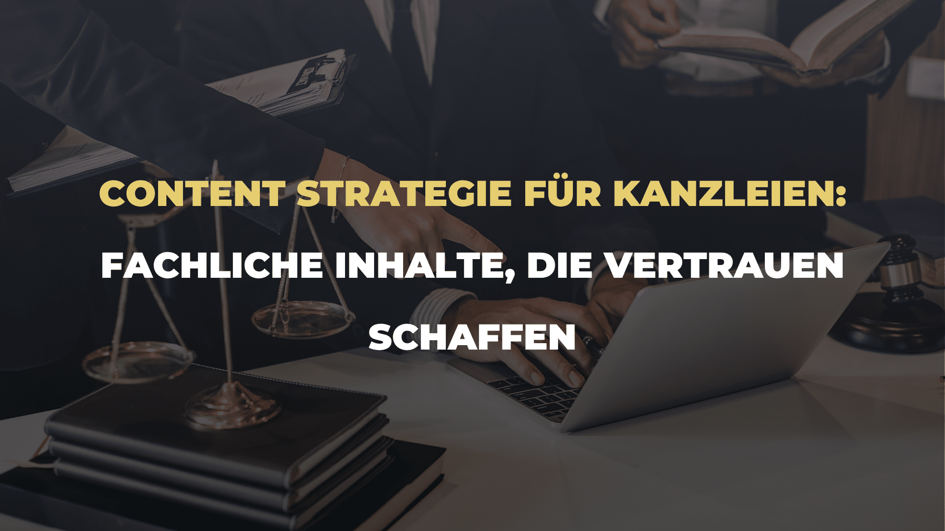 Content Strategie für Kanzleien_ Fachliche Inhalte, die Vertrauen schaffen