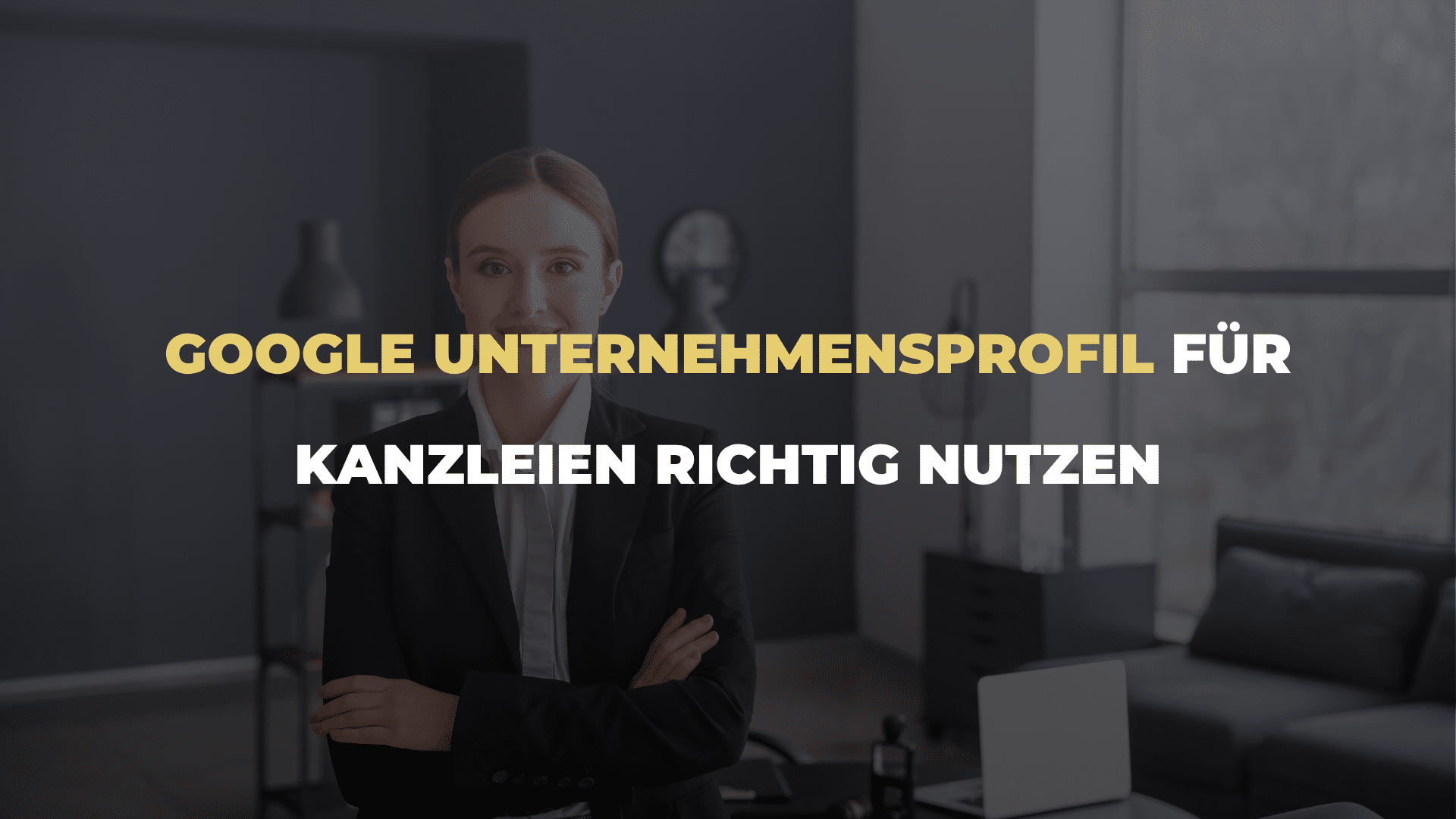 Google Unternehmensprofil für Kanzleien richtig nutzen