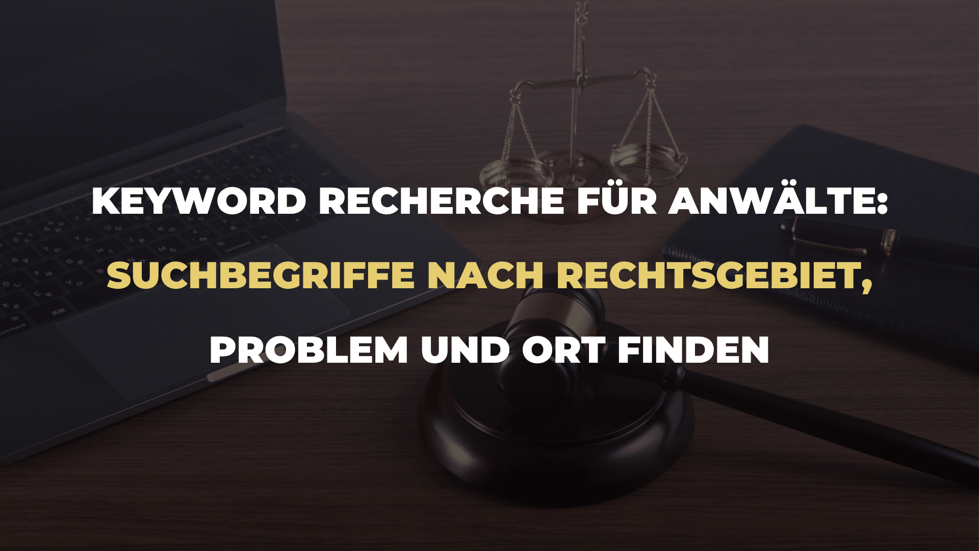 Keyword Recherche für Anwälte_ Suchbegriffe nach Rechtsgebiet, Problem und Ort finden