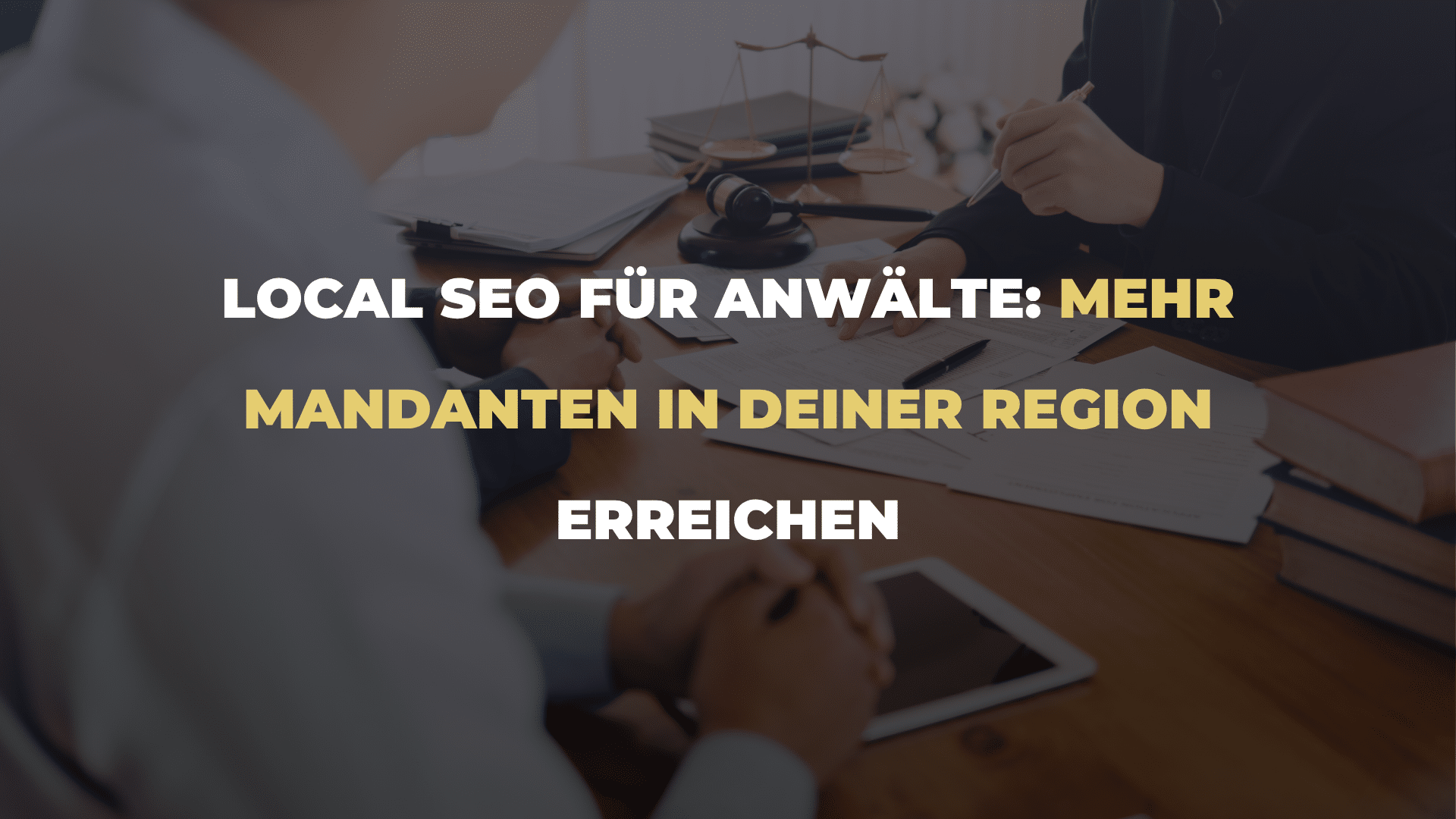 Local SEO für Anwälte_ Mandanten in Deiner Region erreichen