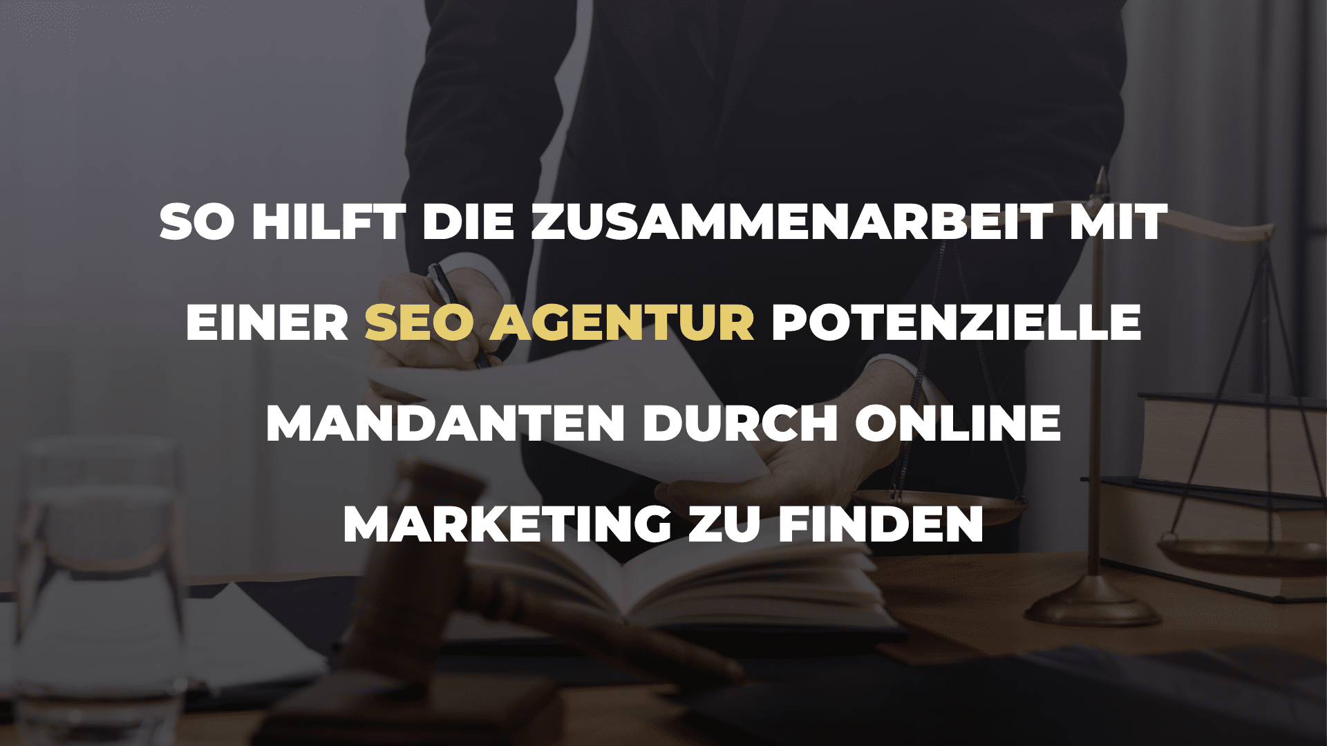 So hilft die Zusammenarbeit mit einer SEO Agentur potenzielle Mandanten durch Online Marketing zu finden