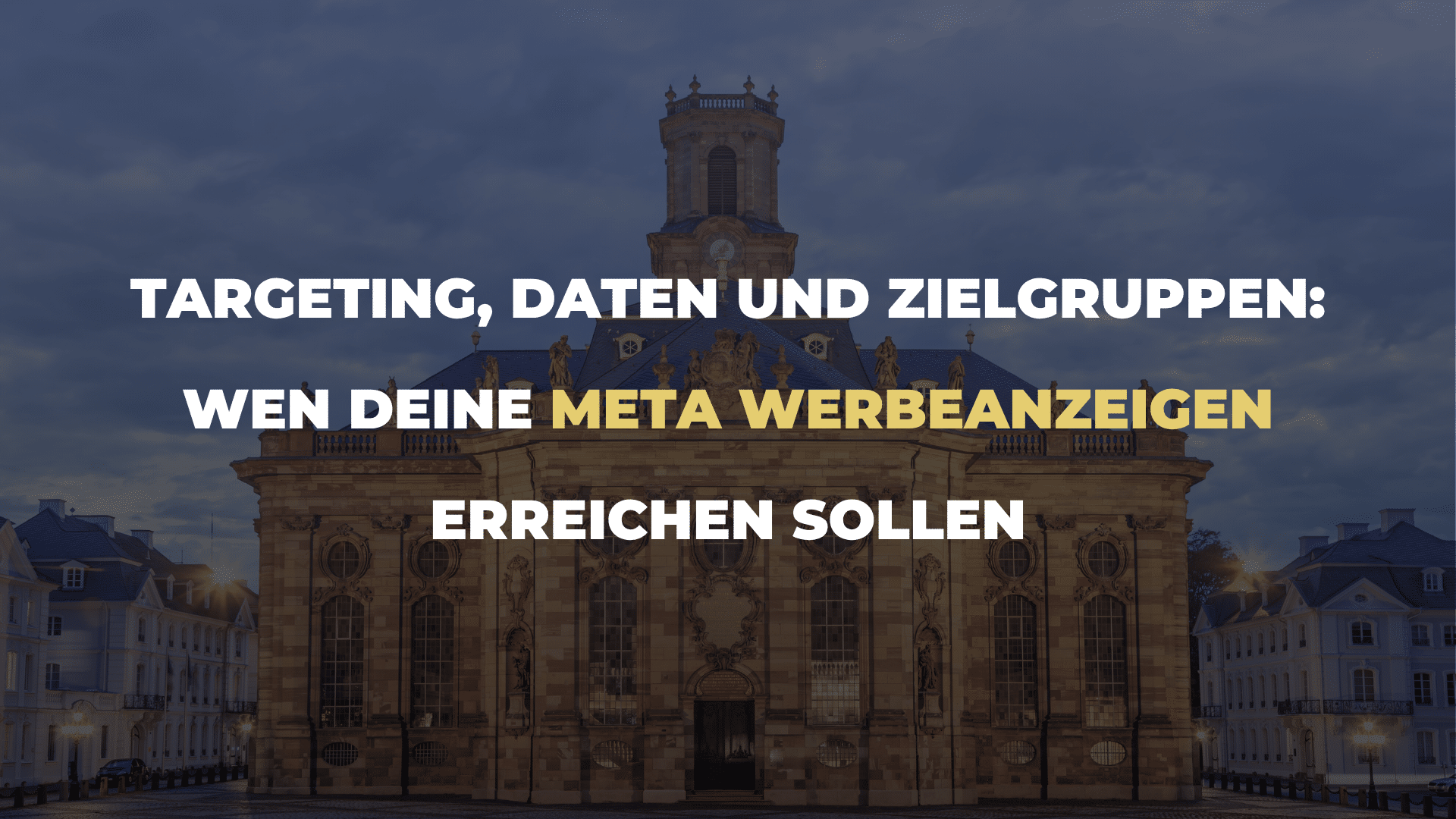 Targeting, Daten und Zielgruppen_ Wen Deine Meta Werbeanzeigen erreichen sollen