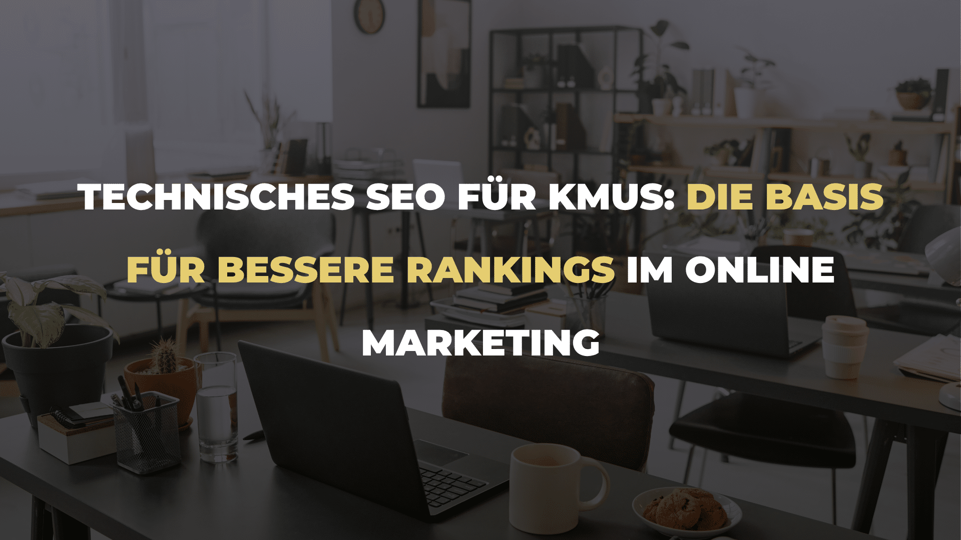 Technisches SEO für KMUs_ Die Basis für bessere Rankings im Online Marketing