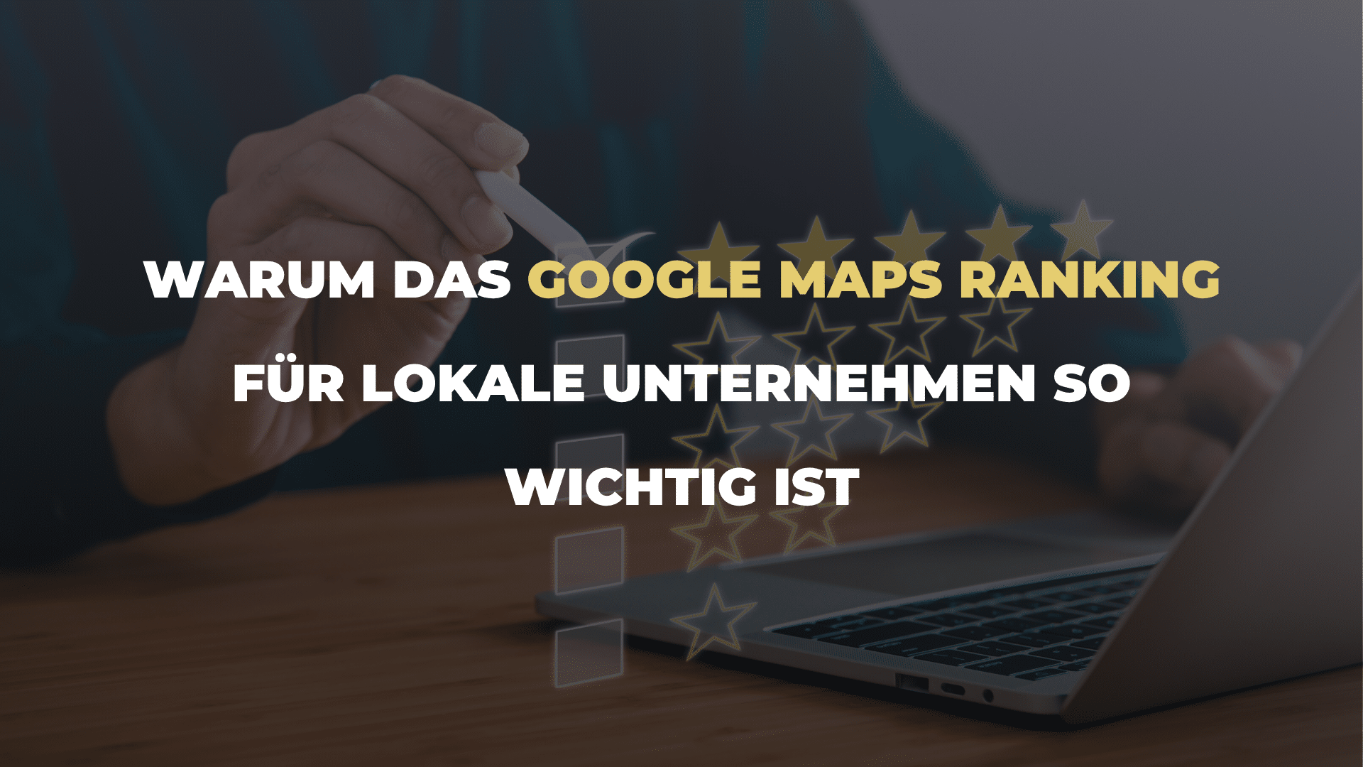 Warum das Google Maps Ranking für lokale Unternehmen so wichtig ist