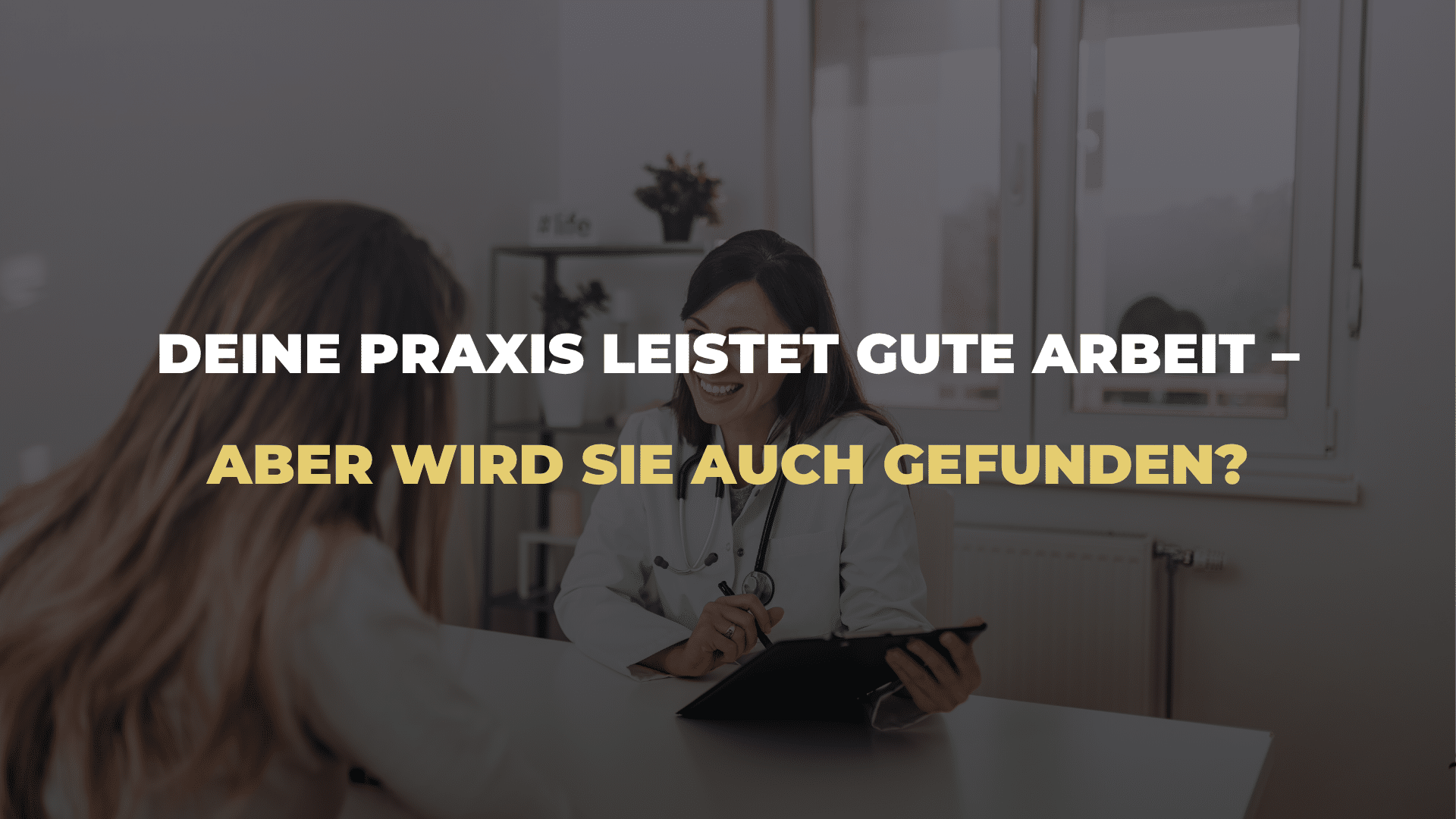 Deine Praxis leistet gute Arbeit – aber wird sie auch gefunden