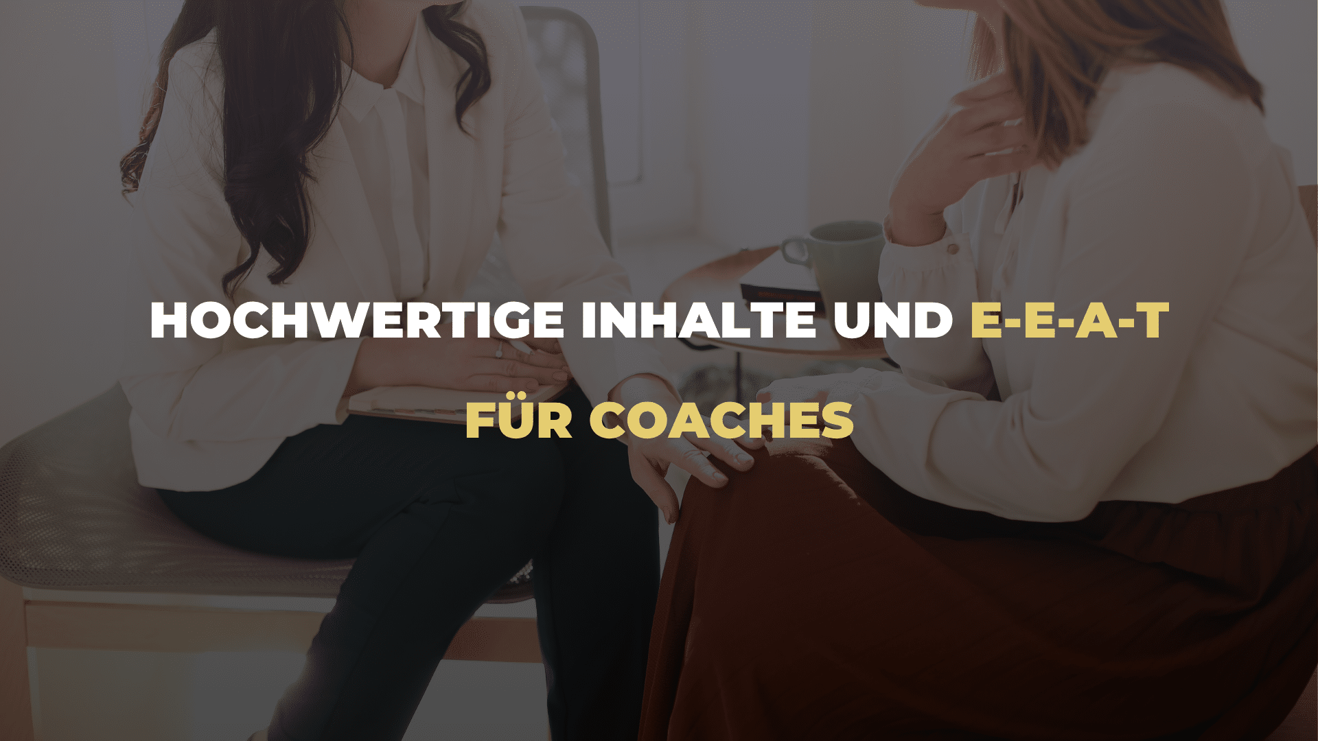 Hochwertige Inhalte und E-E-A-T für Coaches