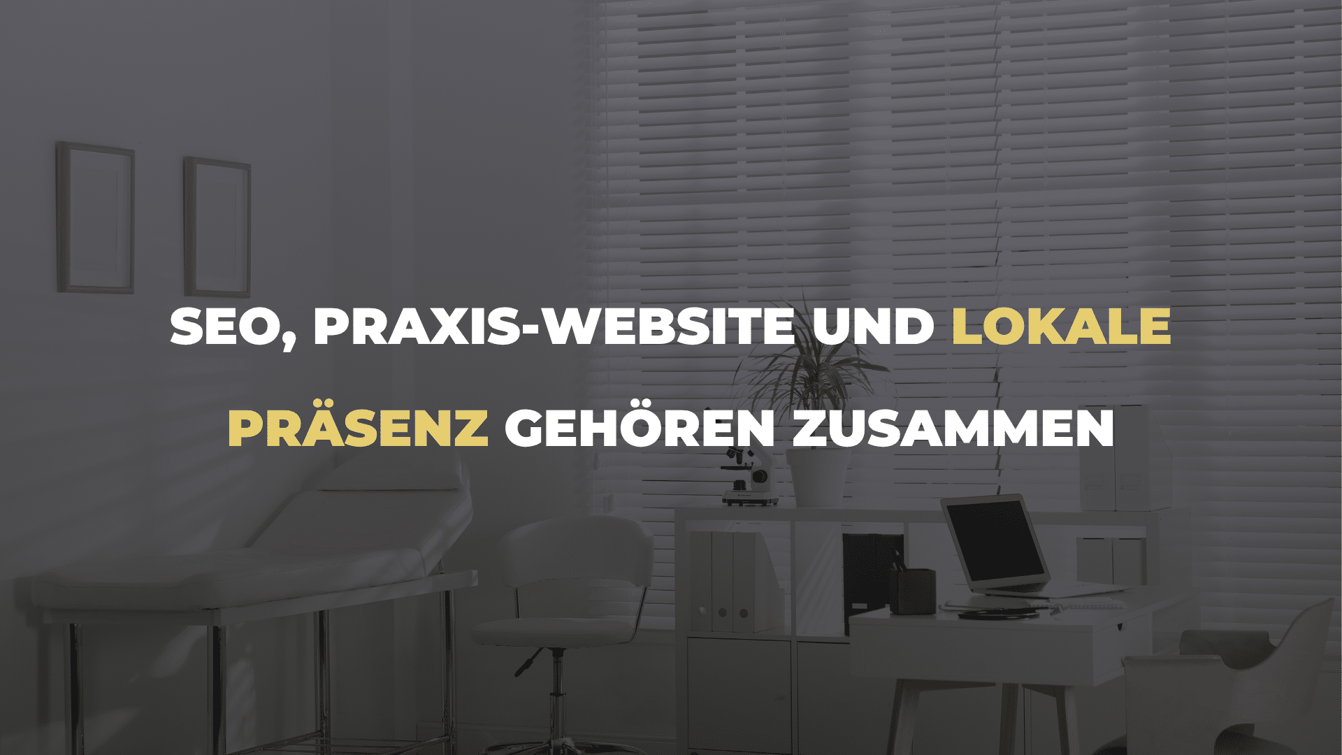 SEO, Praxis-Website und lokale Präsenz gehören zusammen